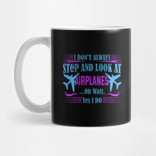 i don't always stop and look at airplanes Mug